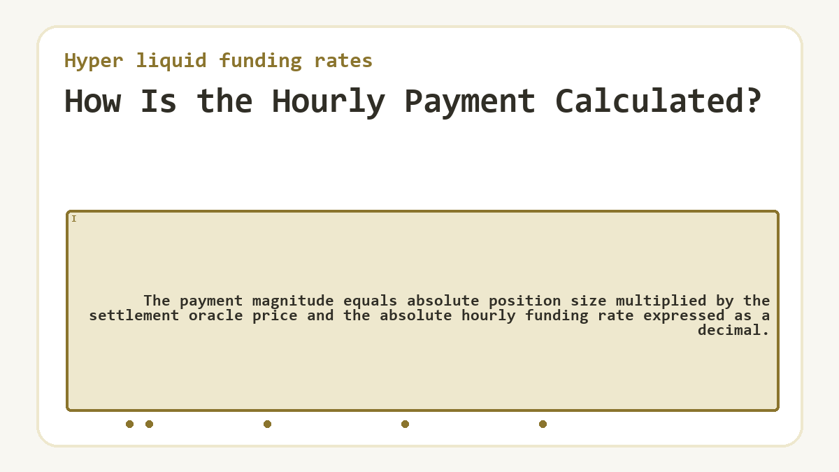 How Is the Hourly Payment Calculated?: The payment magnitude equals absolute position size multiplied by the settlement oracle price and the absolute hourly funding rate expressed as a decimal.